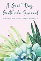 A Great Day Gratitude Journal: Finding Joy in the Small Moments